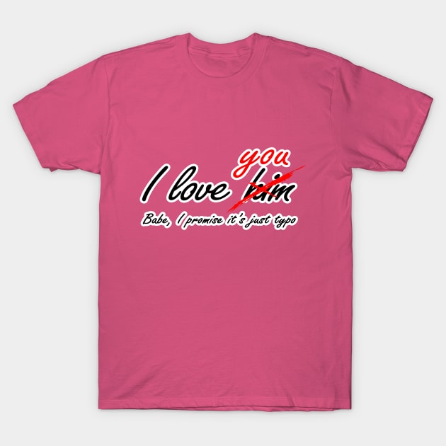 I love you - him T-Shirt by QuirkyCil